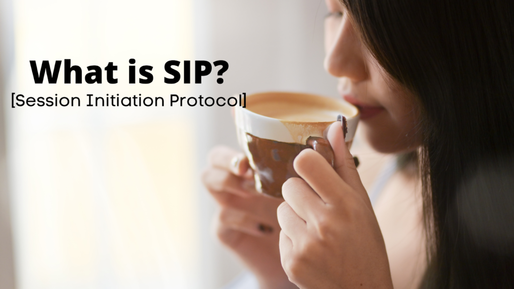Image of a lady sipping coffee from a white and brown colored cup. To the left is text that says: "What is SIP? [Session Initiation Protocol]."
